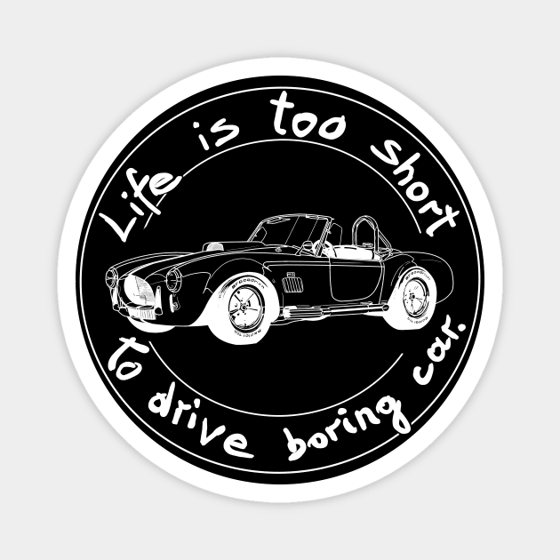 Life is too short to drive boring car Magnet by Hot-Mess-Zone